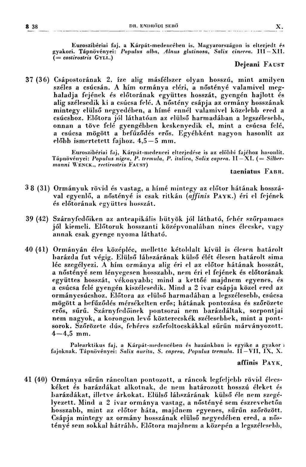3 33 DR. ENı>n(iDI sizefí X Euroszibériai faj, a Kárpát-medencében is, Magyarországon is elterjedt. és gyakori. Tápnövényei: Populus alba, Alnııs glutinosa, Srılix cinercrı. III-XII.