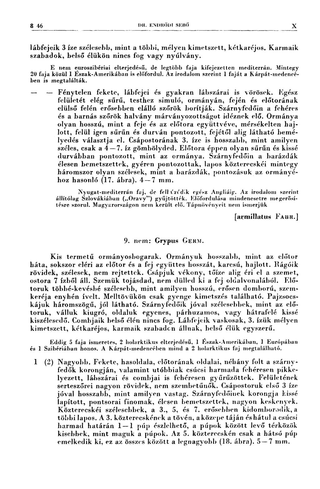 346 g Z Í g on. F.Nııın'iııısı«:eó N g X lábfejeik 3 íze szélesebb, mint a többi, mélyen kimetszett, kétkaréjos. Karmaik szabadok, belső élükön nincs fog vagy nyúlvány.