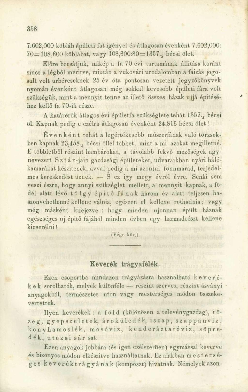 7.602,000 köbláb épületi fát igényel és átlagosan évenként 7.602,000: 70=108,600 köblábat, vagy 108,600:80= 1357. 5 bécsi ölet.