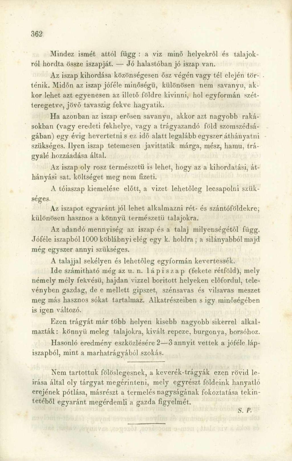 Mindez ismét attól függ : a viz minő helyekről és talajokról hordta össze iszapját. Jó halastóban jó iszap van. Az iszap kihordása közönségesen ősz végén vagy tél elején tör-. ténik.