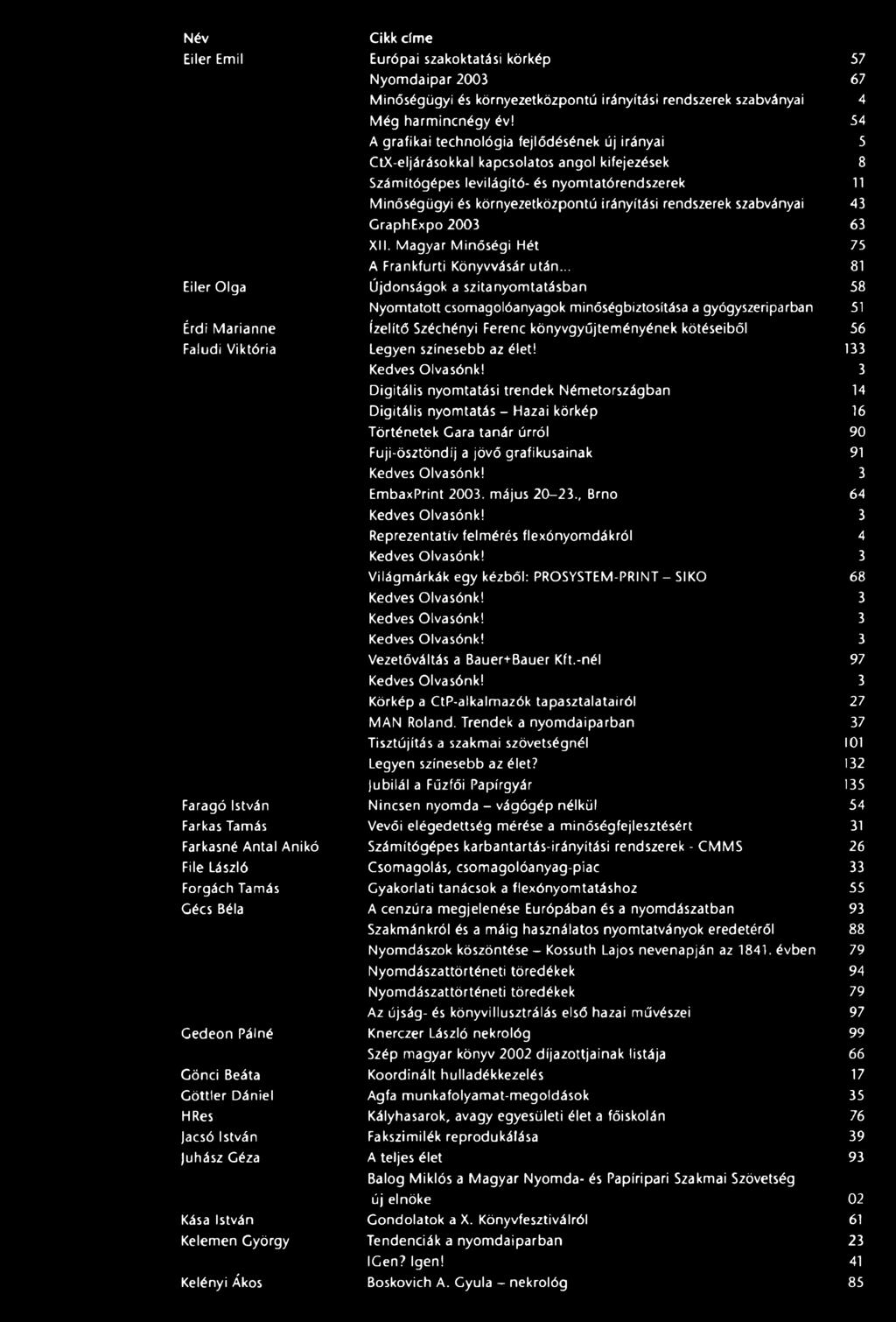 A grafikai technológia fejlődésének új irányai CtX-eljárásokkal kapcsolatos angol kifejezések Számitógépes levilágító- és nyomtatórendszerek Minőségügyi és környezetközpontú irányítási rendszerek