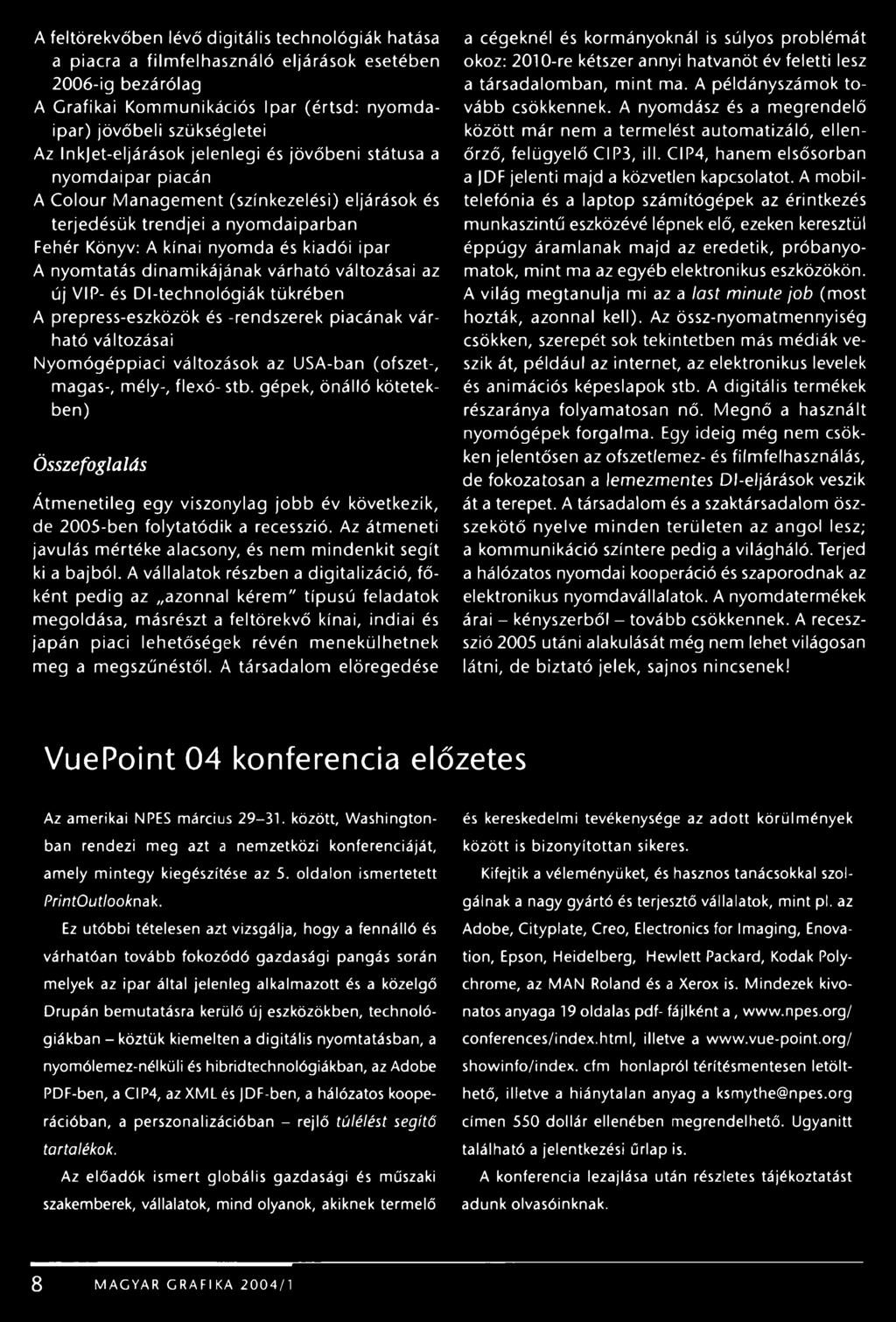nyomtatás dinamikájának várható változásai az új VIP- és Dl-technológiák tükrében A prepress-eszközök és -rendszerek piacának várható változásai Nyomógéppiaci változások az USA-ban (ofszet-, magas-,