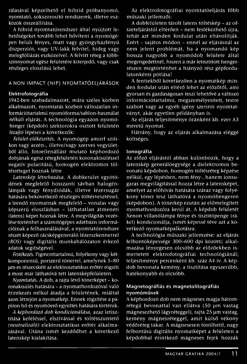 eszközeivel. A felvitt réteg a többszínnyomat egész felületére kiterjedő, vagy csak részleges eloszlású lehet.