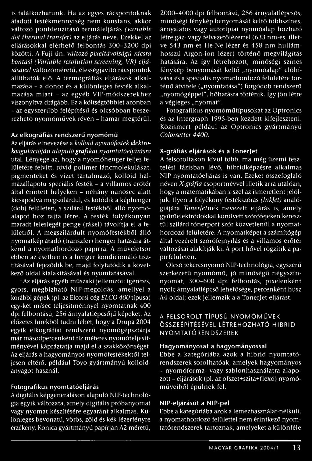 változó pixeltávolságú rácsra bontási (Variable resolution screening, VR) eljárásával változóméretű, élességjavító rácspontok állíthatók elő.