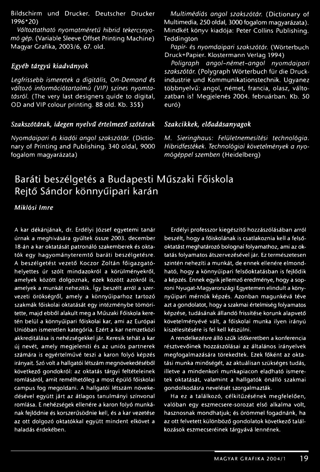 88 old. Kb. 35$) Multimédiás angol szakszótár. (D ictionary of Multimedia, 250 oldal, 3000 fogalom magyarázata). Mindkét könyv kiadója: Peter Collins Publishing.