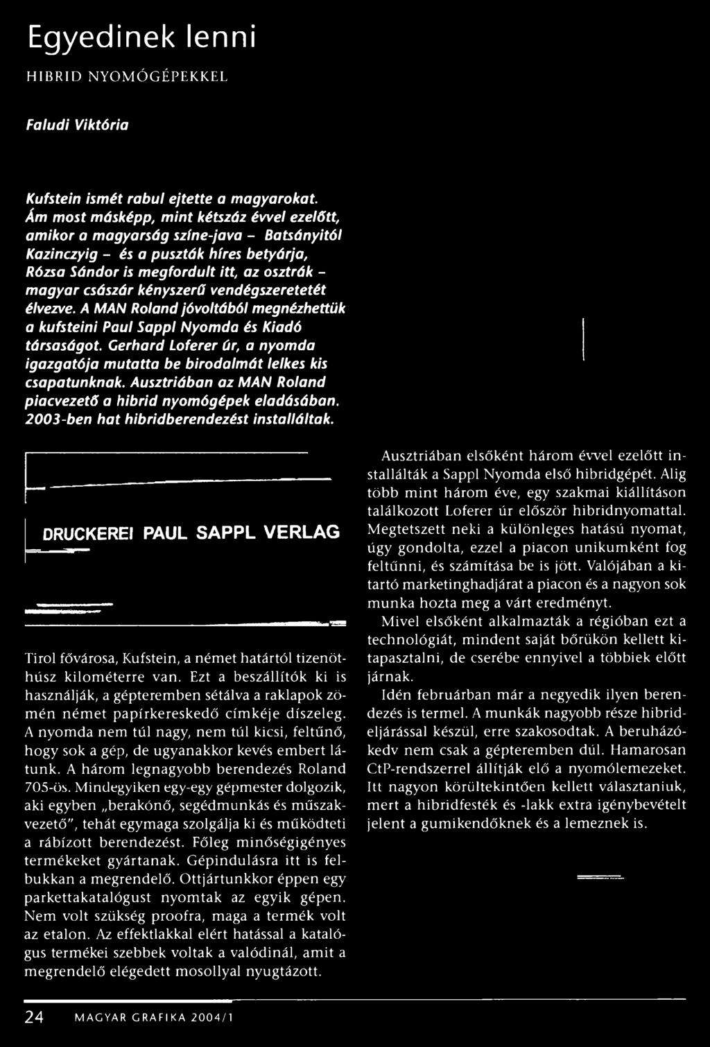 kényszerű vendégszeretetét élvezve. A M ÁN Roland jóvoltából megnézhettük a kufsteini Paul Sappl Nyomda és Kiadó társaságot.