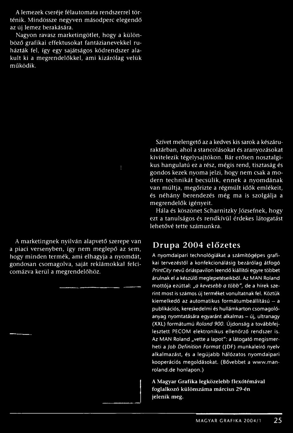 múltja, megőrizte a régmúlt idők emlékeit, és néhány berendezés még ma is szolgálja a megrendelők igényeit.