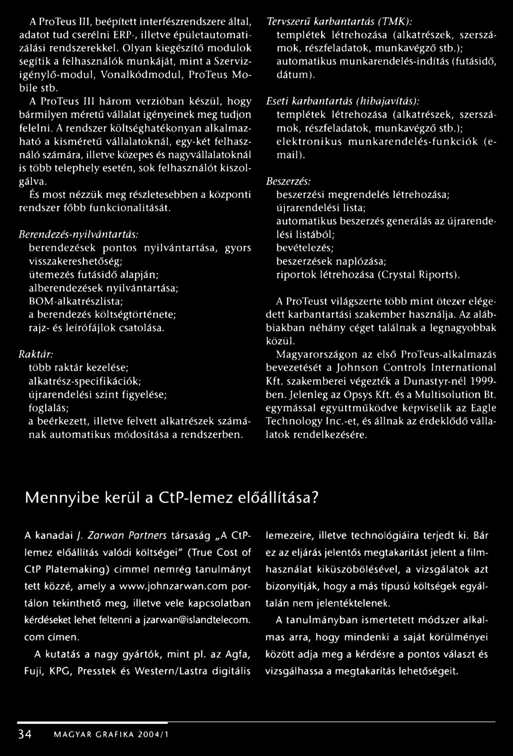 A ProTeus III három verzióban készül, hogy bármilyen méretű vállalat igényeinek meg tudjon felelni.
