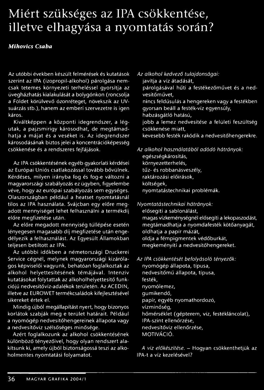 bolygónkon (roncsolja a Földet körülvevő ózonréteget, növekszik az UVsuárzás stb.), hanem az emberi szervezetre is igen káros.