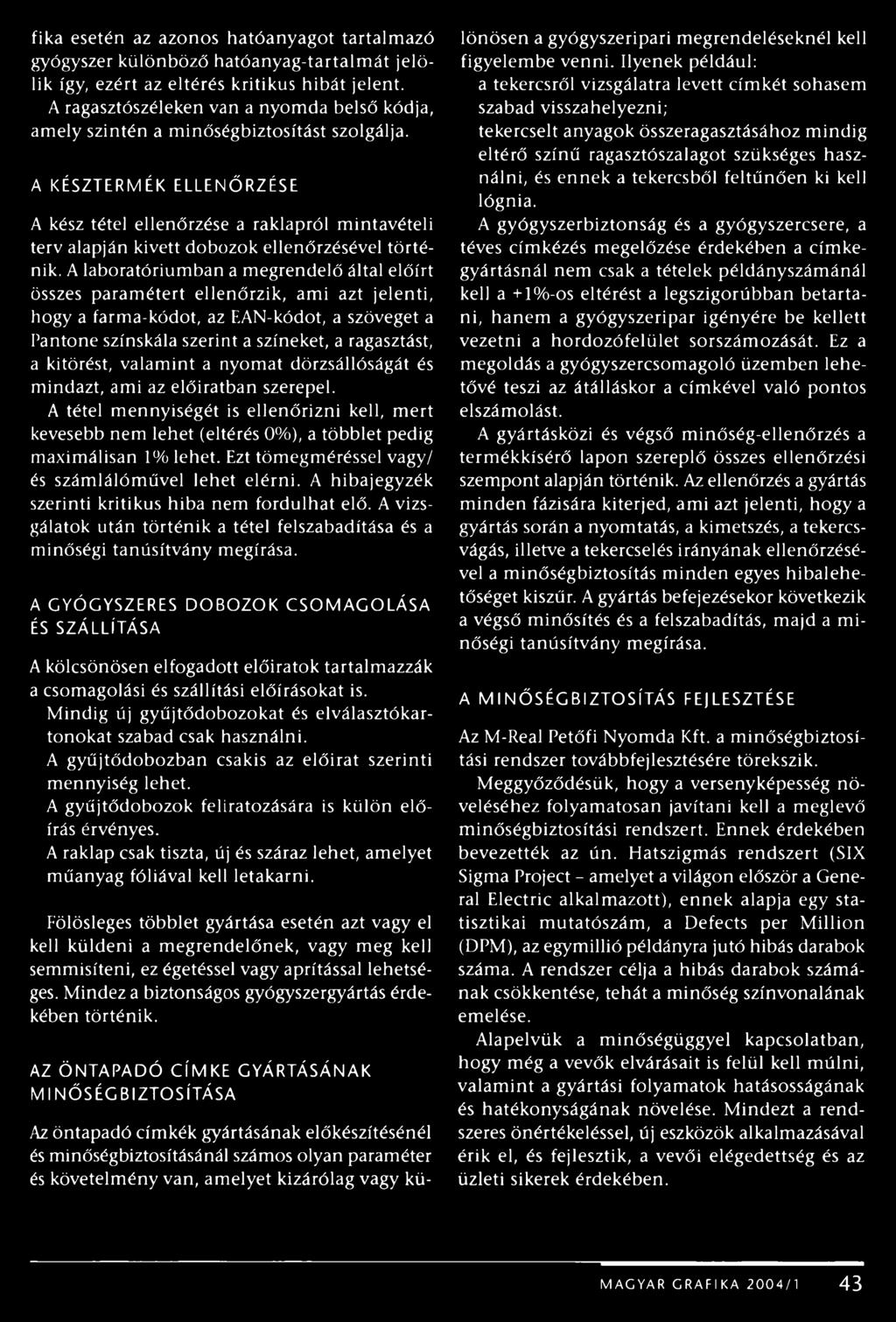 A KÉSZTERMÉK ELLENŐRZÉSE A kész tétel ellenőrzése a raklapról mintavételi terv alapján kivett dobozok ellenőrzésével történik.