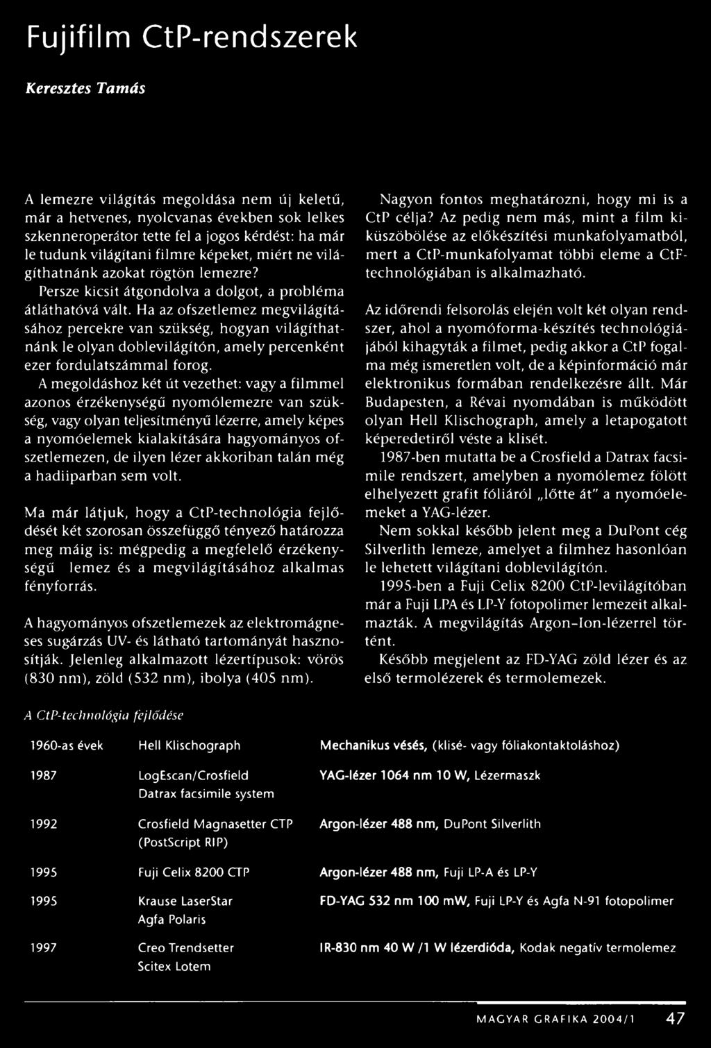 Ha az ofszetlemez megvilágításához percekre van szükség, hogyan világíthatnánk le olyan doblevilágítón, amely percenként ezer fordulatszámmal forog.