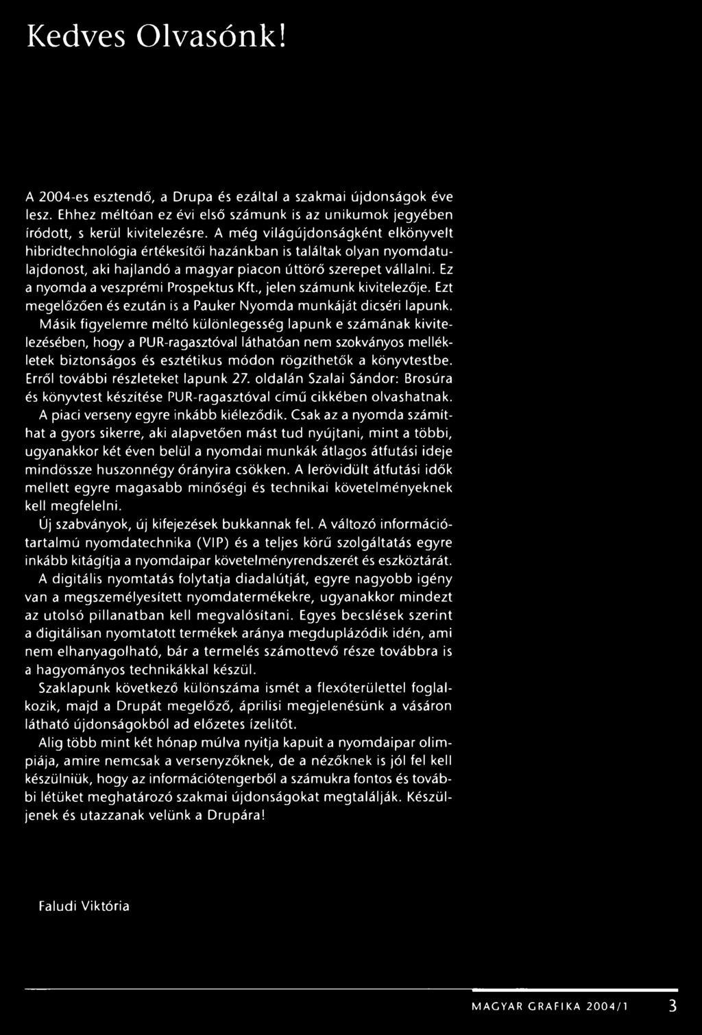 Ez a nyomda a veszprémi Prospektus Kft., jelen számunk kivitelezője. Ezt megelőzően és ezután is a Pauker Nyomda munkáját dicséri lapunk.