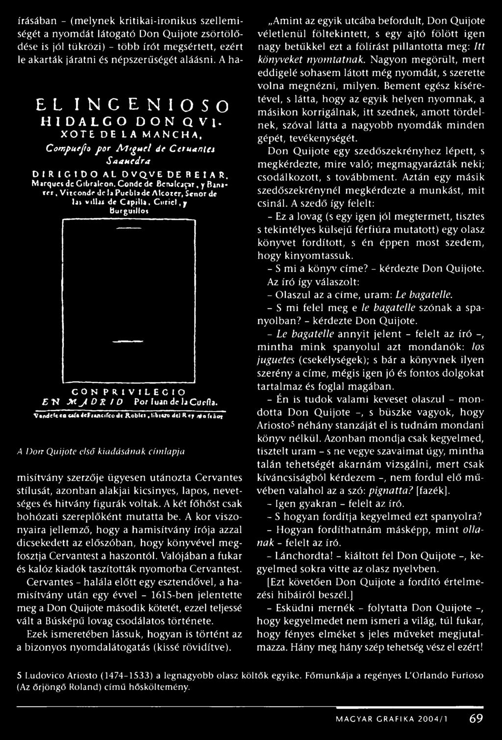 A D o n Q uijote első kiadásán ak cím lapja misítvány szerzője ügyesen utánozta Cervantes stílusát, azonban alakjai kicsinyes, lapos, nevetséges és hitvány figurák voltak.