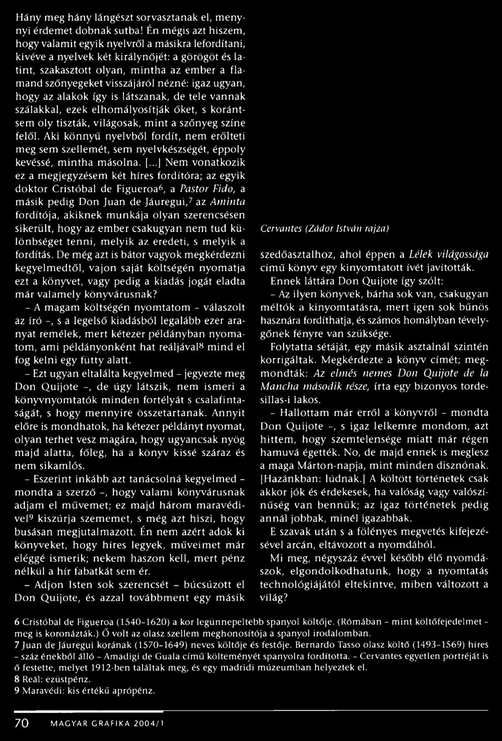 nézné: igaz ugyan, hogy az alakok így is látszanak, de tele vannak szálakkal, ezek elhomályosítják őket, s korántsem oly tiszták, világosak, mint a szőnyeg színe felől.