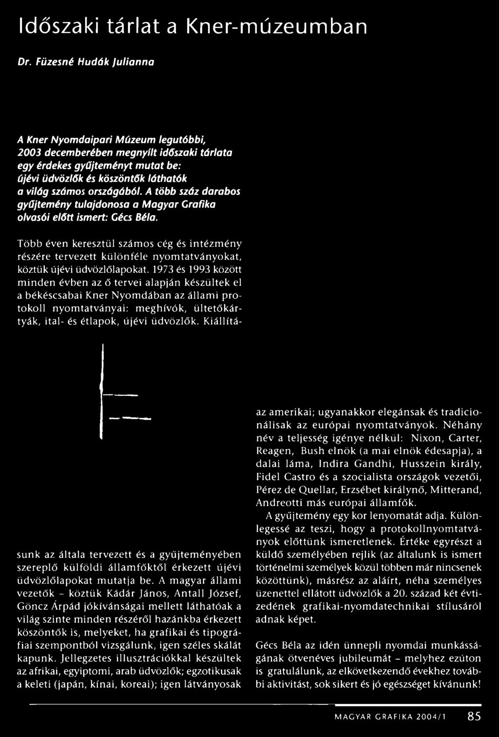 országából. A több száz darabos gyűjtemény tulajdonosa a Magyar Grafika olvasói előtt ismert: Gécs Béla.