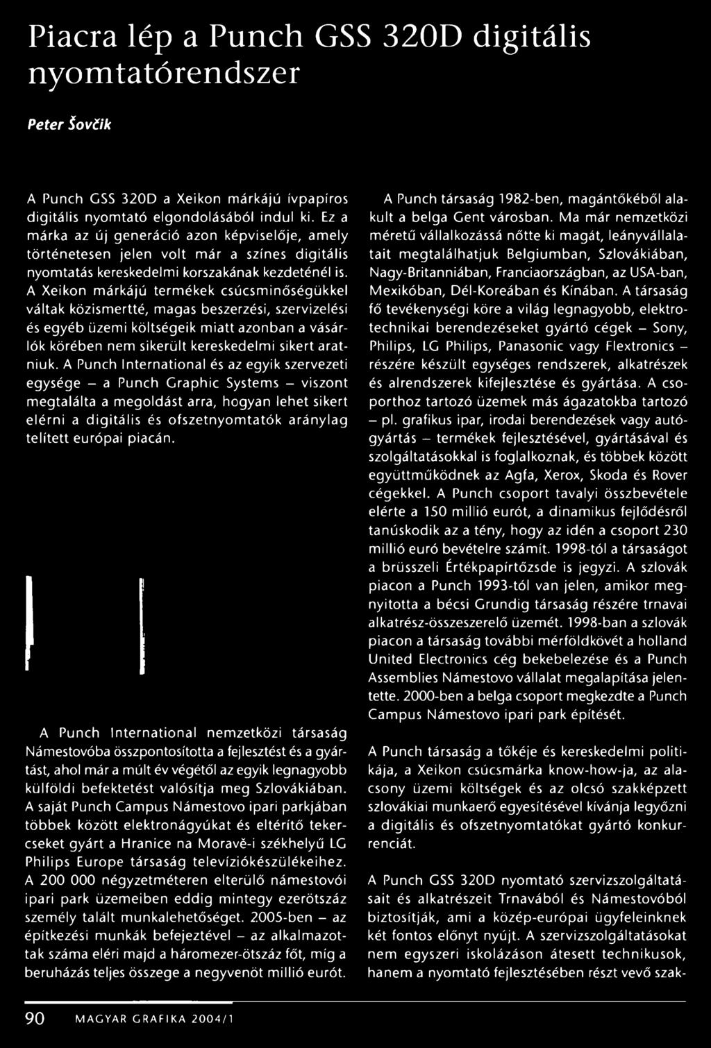 A Xeikon márkájú termékek csúcsminőségükkel váltak közismertté, magas beszerzési, szervizelési és egyéb üzemi költségeik miatt azonban a vásárlók körében nem sikerült kereskedelmi sikert aratniuk.