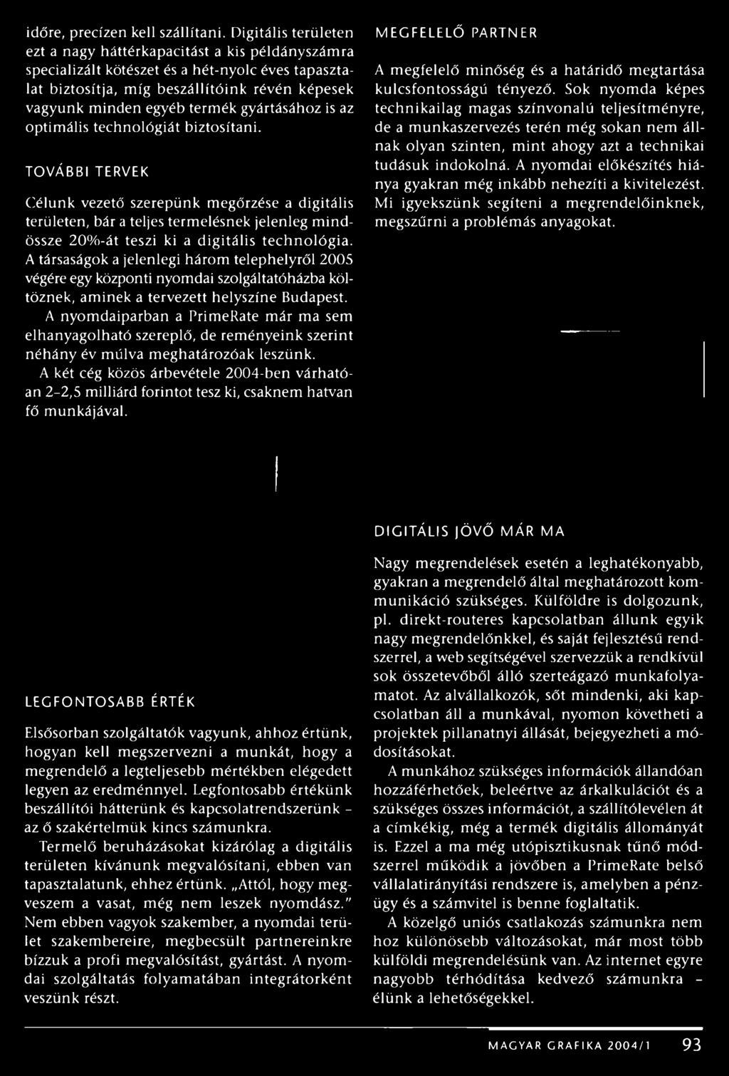 gyártásához is az optimális technológiát biztosítani.