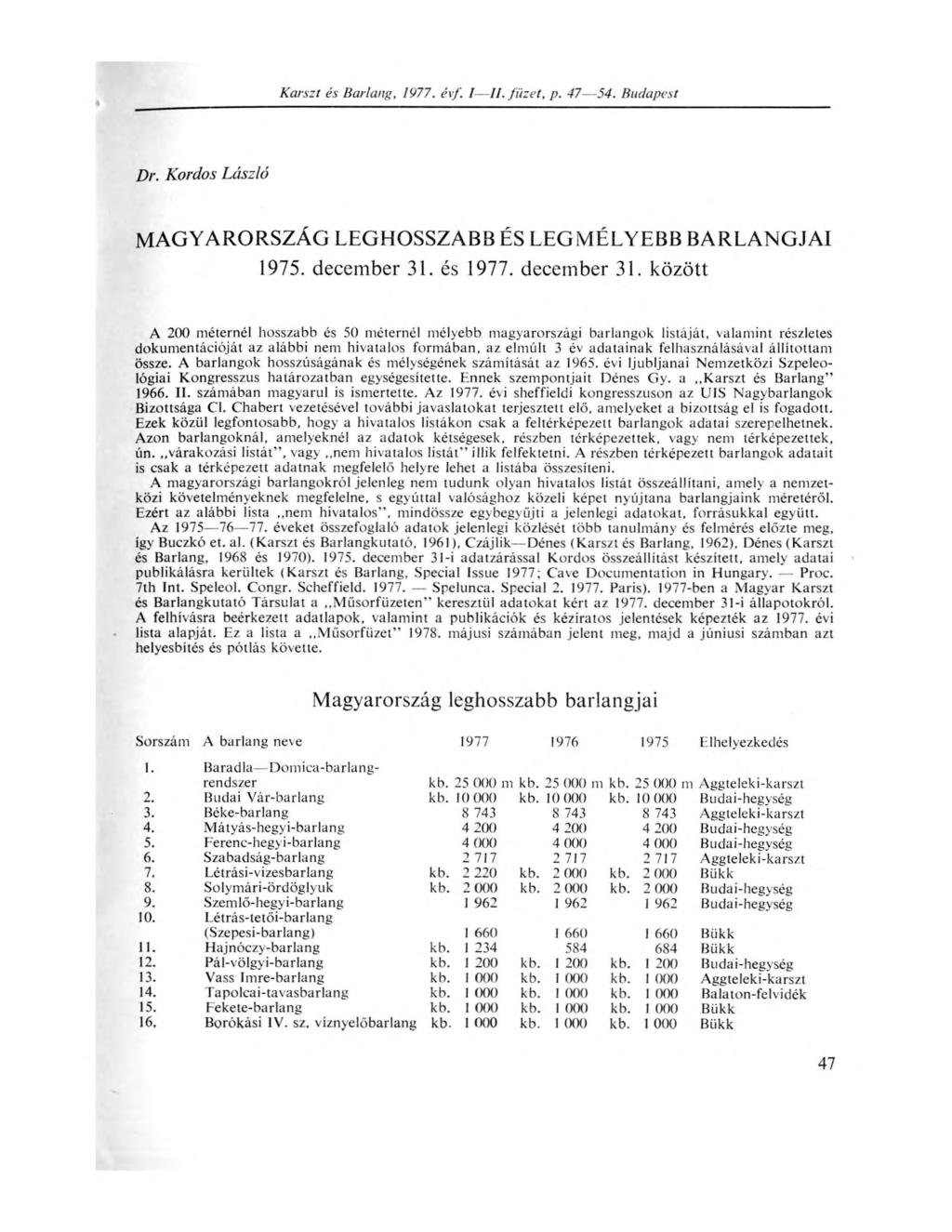 Karszt és Barlang, 1977. évf. I II. füzet, p. 47--54. Budapest Dr. Kordos László MAGYARORSZÁG LEGHOSSZABB ÉS LEGMÉLYEBB BARLANGJAI 1975. december 31.
