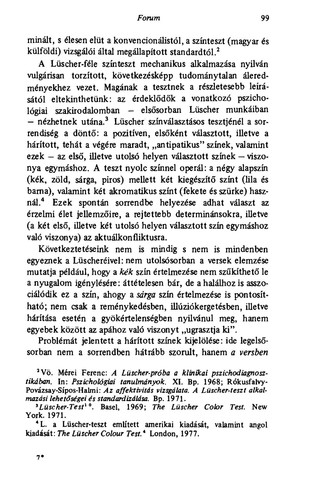 Forum 99 minált, s élesen elüt a konvencionálistól, a színteszt (magyar és külföldi) vizsgálói által megállapított standardtól.