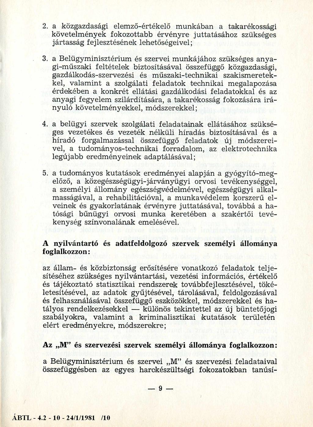 2. a közgazdasági elemző-értékelő munkában a takarékossági követelmények fokozottabb érvényre juttatásához szükséges jártasság fejlesztésének lehetőségeivel; 3.