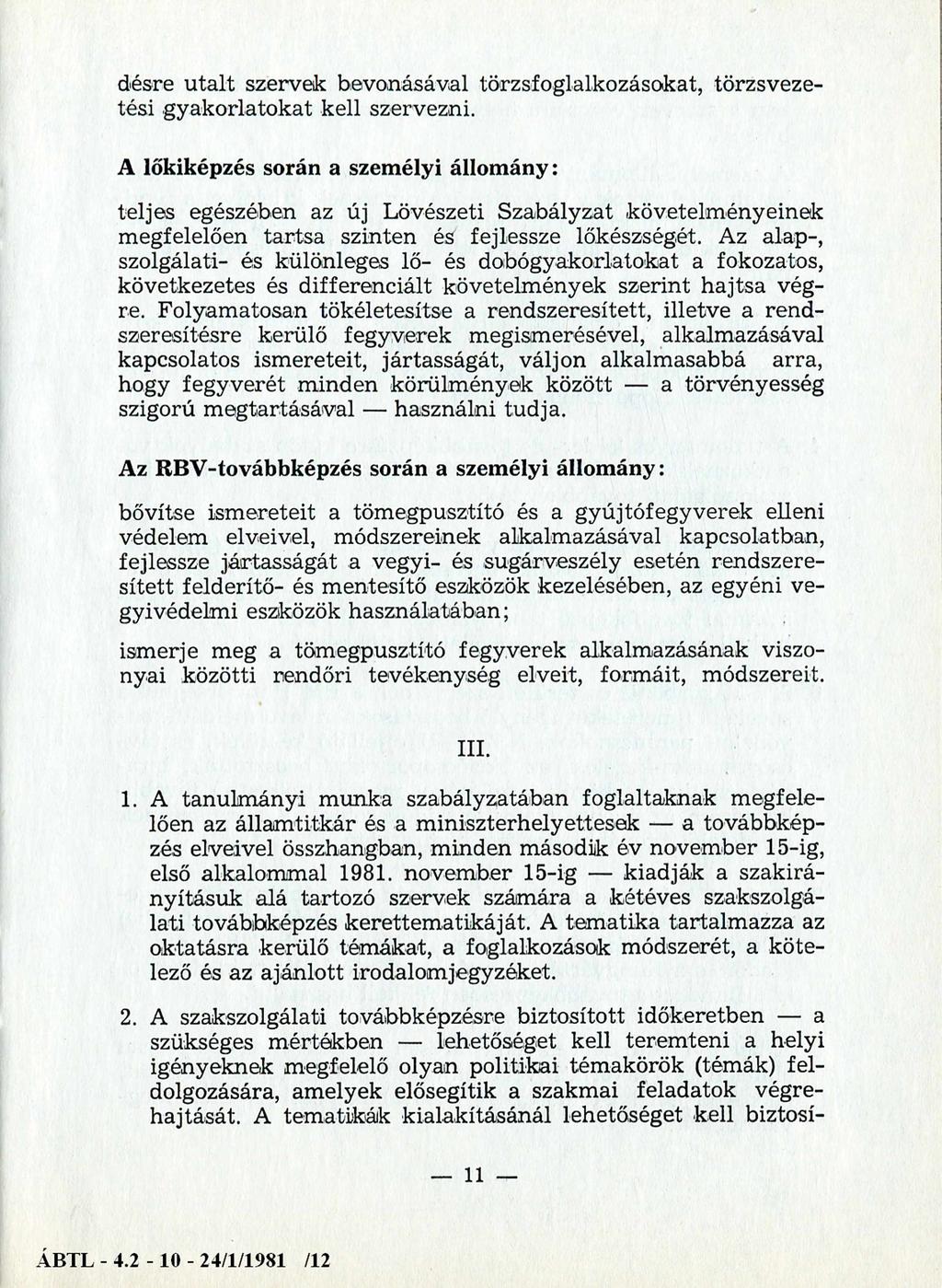 désre utalt szervek bevonásával törzsfoglalkozásokat, törzsvezetési gyakorlatokat kell szervezni.