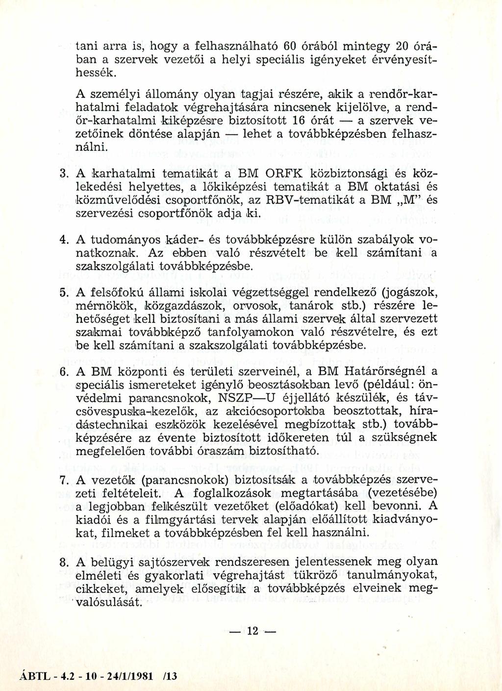 tani arra is, hogy a felhasználható 60 órából mintegy 20 órában a szervek vezetői a helyi speciális igényeket érvényesíthessék.