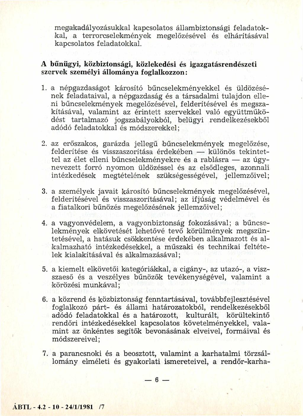 megakadályozásukkal kapcsolatos állambiztonsági feladatokkal, a terrorcselekmények megelőzésével és elhárításával kapcsolatos feladatokkal.