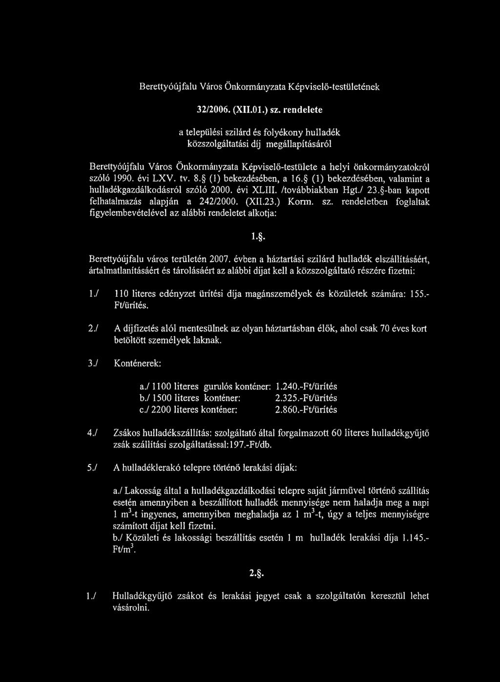 (1) bekezdésében, a 16. (1) bekezdésében, valamint a hulladékgazdálkodásról szóló 2000. évi XLIII. /továbbiakban Hgt./ 23. -ban kapott felhatalmazás alapján a 242/2000. (XII.23.) Korm. sz. rendeletben foglaltak figyelembevételével az alábbi rendeletet alkotja: 1.