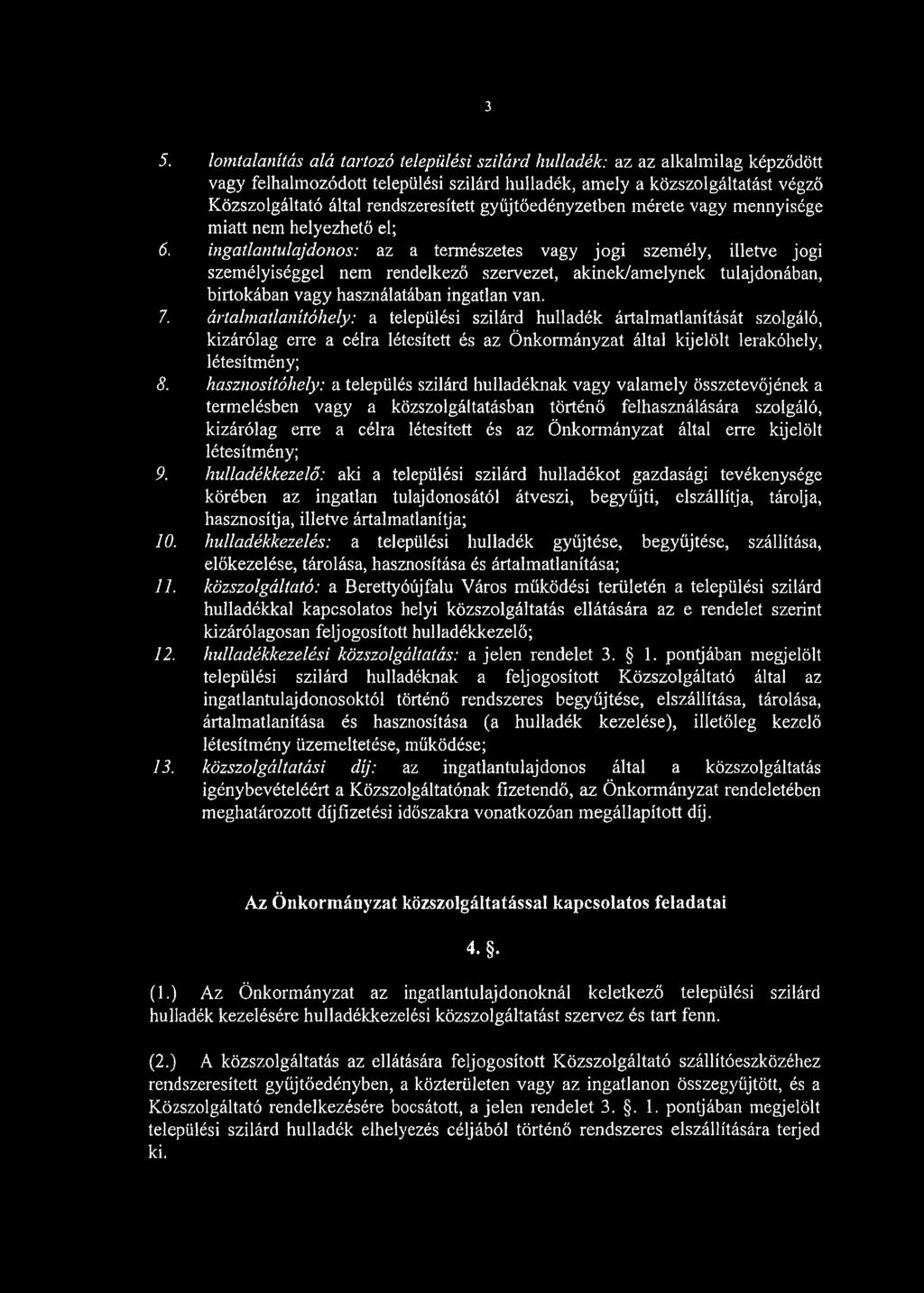 ingatlantulajdonos: az a természetes vagy jogi személy, illetve jogi személyiséggel nem rendelkező szervezet, akinek/amelynek tulajdonában, birtokában vagy használatában ingatlan van. 7.