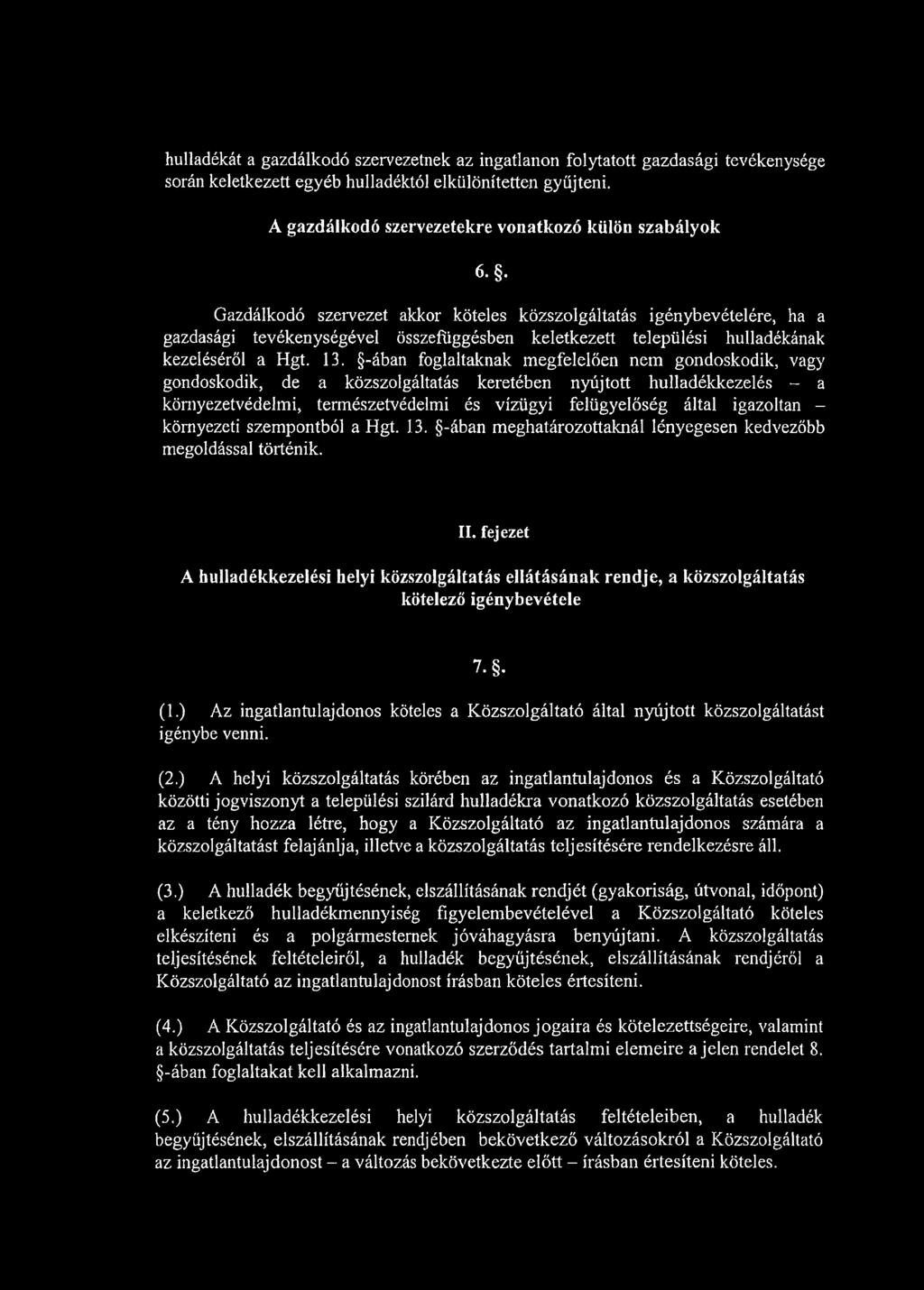 . Gazdálkodó szervezet akkor köteles közszolgáltatás igénybevételére, ha a gazdasági tevékenységével összefüggésben keletkezett települési hulladékának kezeléséről a Hgt. 13.