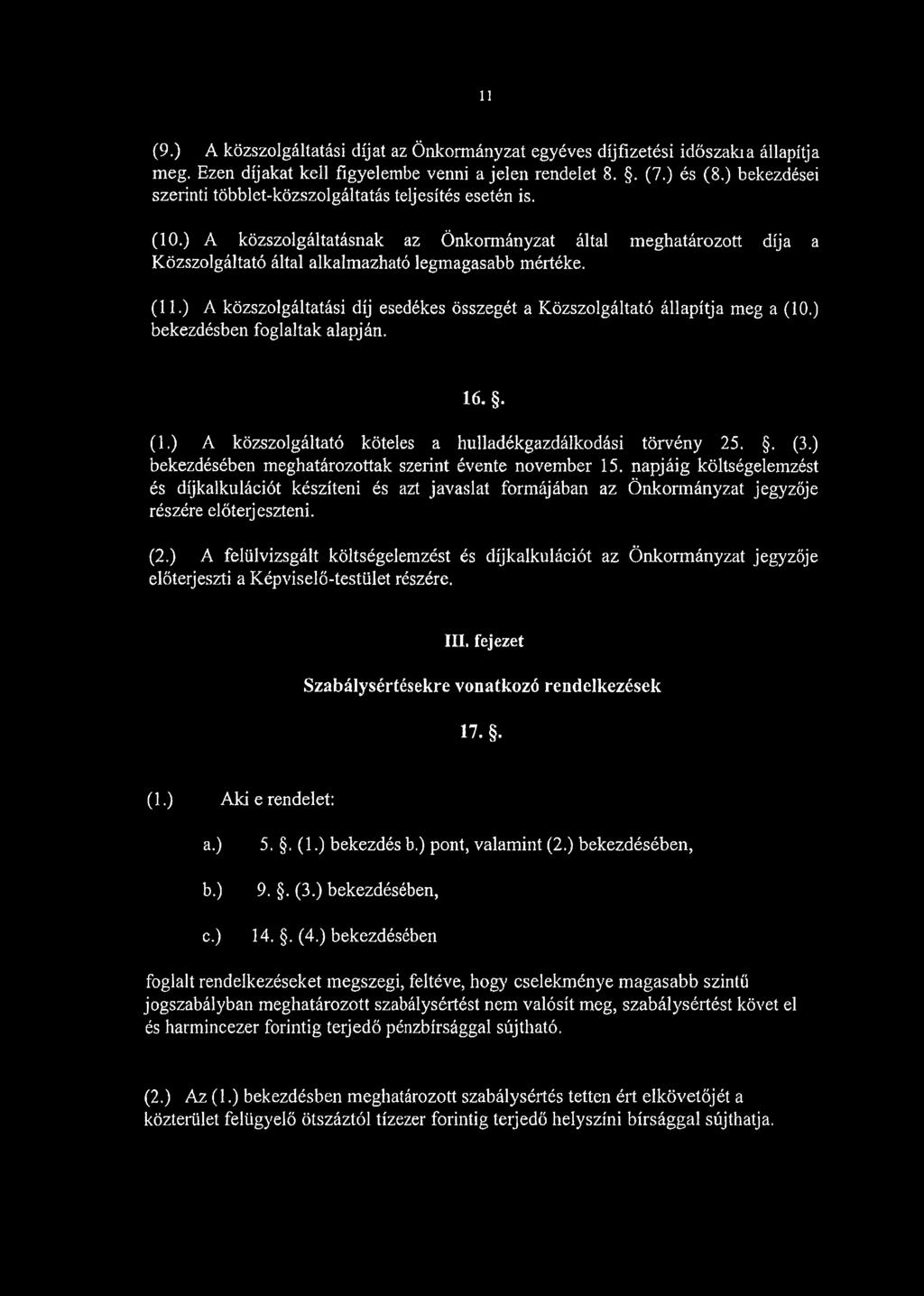 ) A közszolgáltatási díj esedékes összegét a Közszolgáltató állapítja meg a (10.) bekezdésben foglaltak alapján. 16.. (1.) A közszolgáltató köteles a hulladékgazdálkodási törvény 25.. (3.