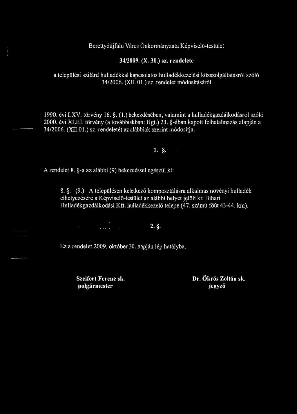 -ában kapott felhatalmazás alapján a 34/2006. (XII.0Í.) sz. rendeletét az alábbiak szerint módosítja. 1. ' A rendelet 8. -a az alábbi (9) bekezdéssel egészül ki: 8. : (9.