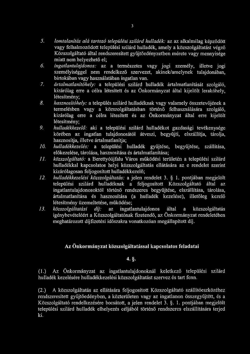 ingatlantulajdonos: az a természetes vagy jogi személy, illetve jogi személyiséggel nem rendelkező szervezet, akinek/amelynek tulajdonában, birtokában vagy használatában ingatlan van. 7.