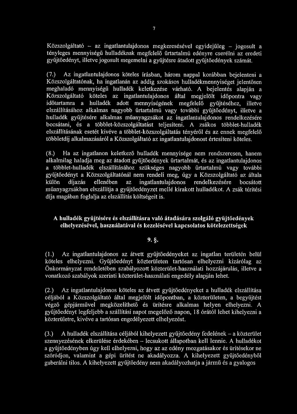 ) Az ingatlantulajdonos köteles írásban, három nappal korábban bejelenteni a Közszolgáltatónak, ha ingatlanán az addig szokásos hulladékmennyiséget jelentősen meghaladó mennyiségű hulladék