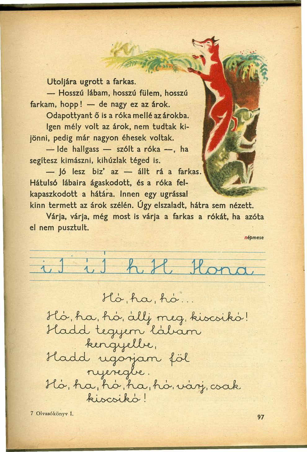 Utoljára ugrott a farkas. - Hosszú Iábam, hosszú fülem, hosszú farkarn. hopp! - de nagy ez az árok. Odapottyant ő is a róka mellé az árokba.