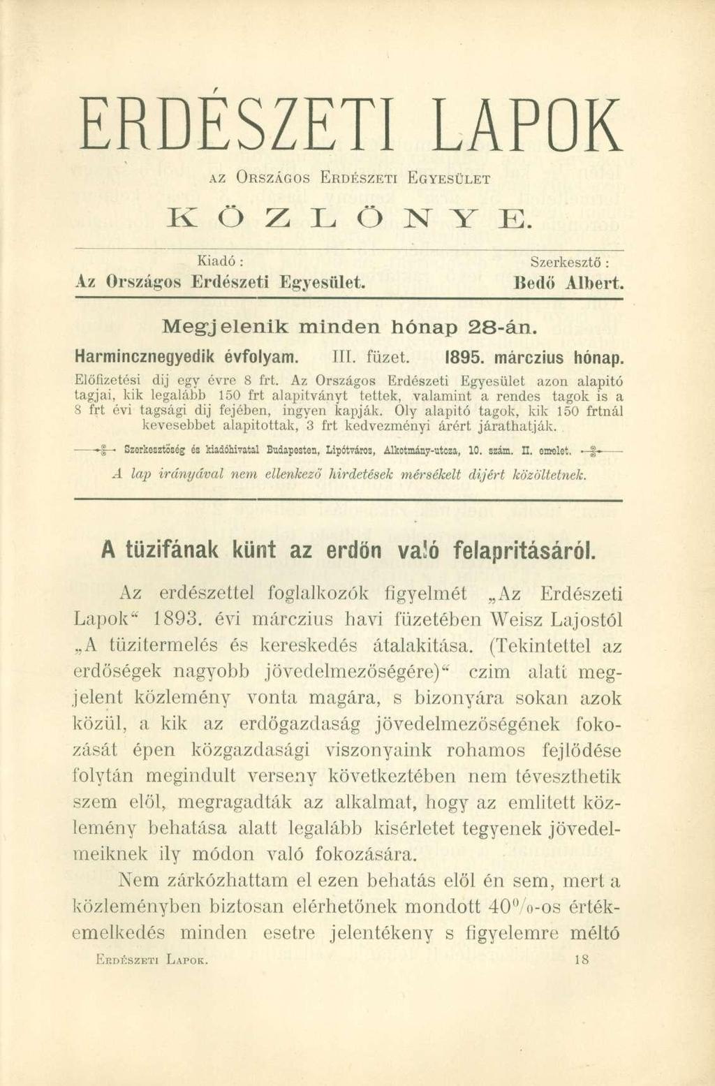 ERDÉSZETI LAPOK AZ ORSZÁGOS ERDÉSZETI EGYESÜLET K Ö Z L Ö N Y E. Kiadó : Szerkesztő : Az Országo s Erdészet i Egyesület. Bed ö Albert. Megjelenik minden hónap 28-án. Harmincznegyedik évfolyam. III.