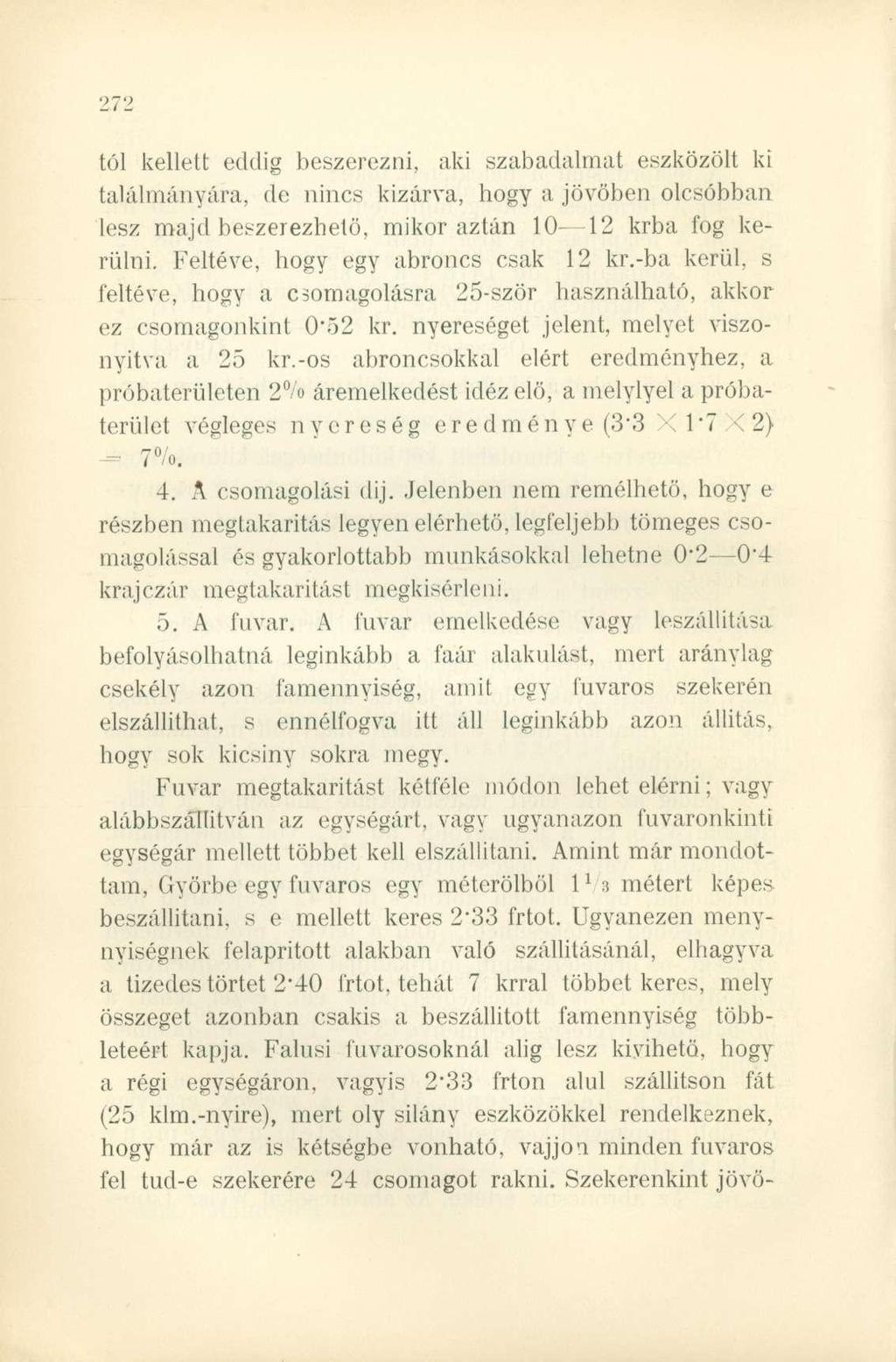 tol kellett eddig beszerezni, aki szabadalmat eszközölt ki találmányára, de nincs kizárva, hogy a jövőben olcsóbban lesz majd beszerezhető, mikor aztán 10 12 krba fog kerülni.