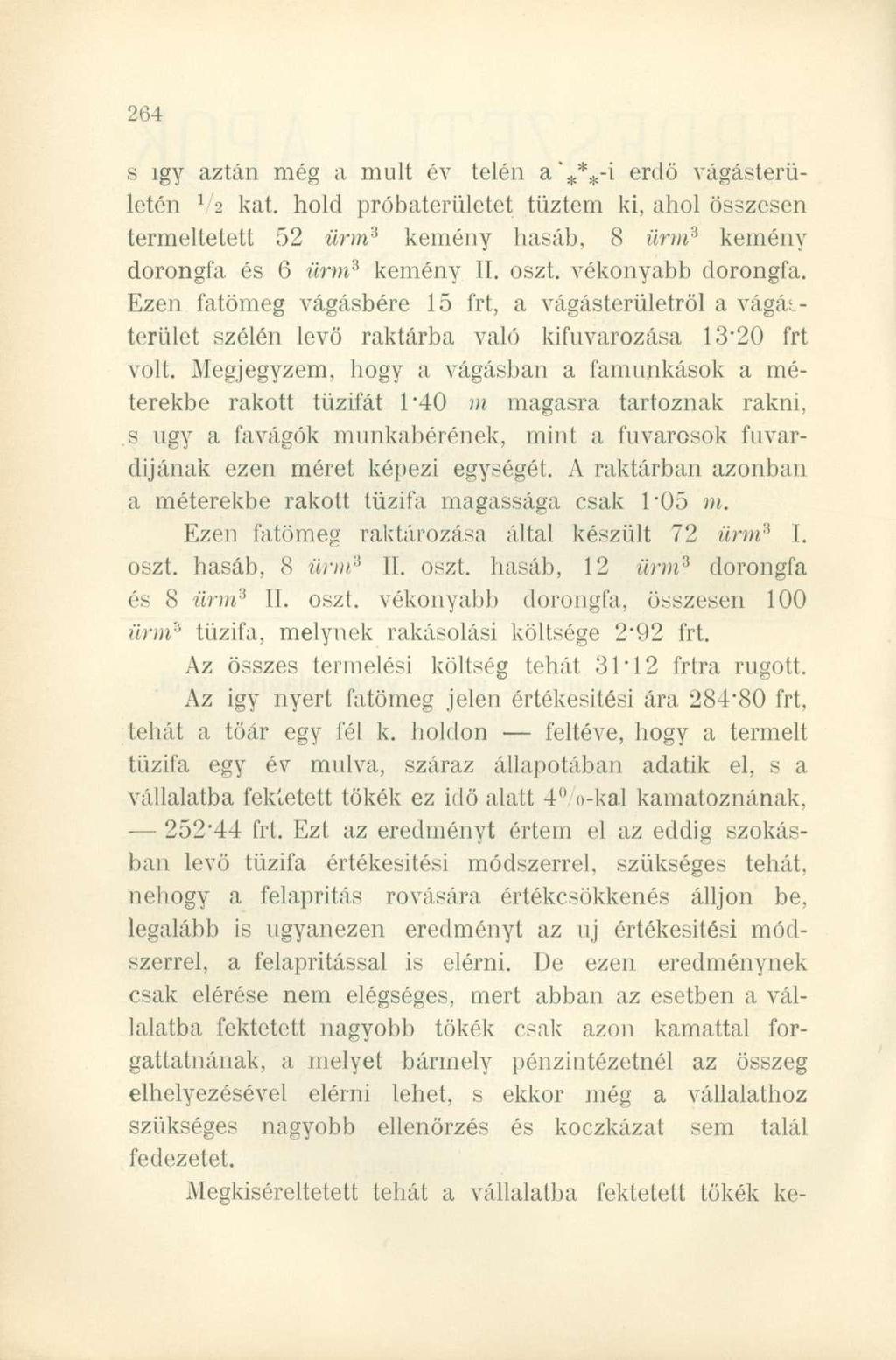 s igy aztán még a mult év telén a'***-'! erdő vágásterületén 1 2 kat. hold próbaterületet tűztem ki, ahol összesen termeltetett 52 ürm 3 kemény hasáb, 8 ürm 3 kemény dorongfa és 6 ürm* kemény II.