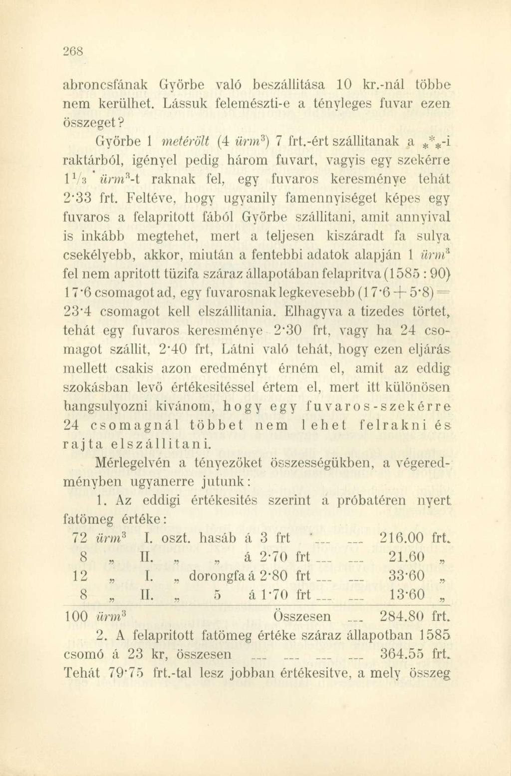 abroncsfának Győrbe való beszállítása 10 kr.-nál többe nem kerülhet. Lássuk felemészti-e a tényleges fuvar ezen összeget? Győrbe 1 metérölt (4 ürm 3 ) 7 irt.
