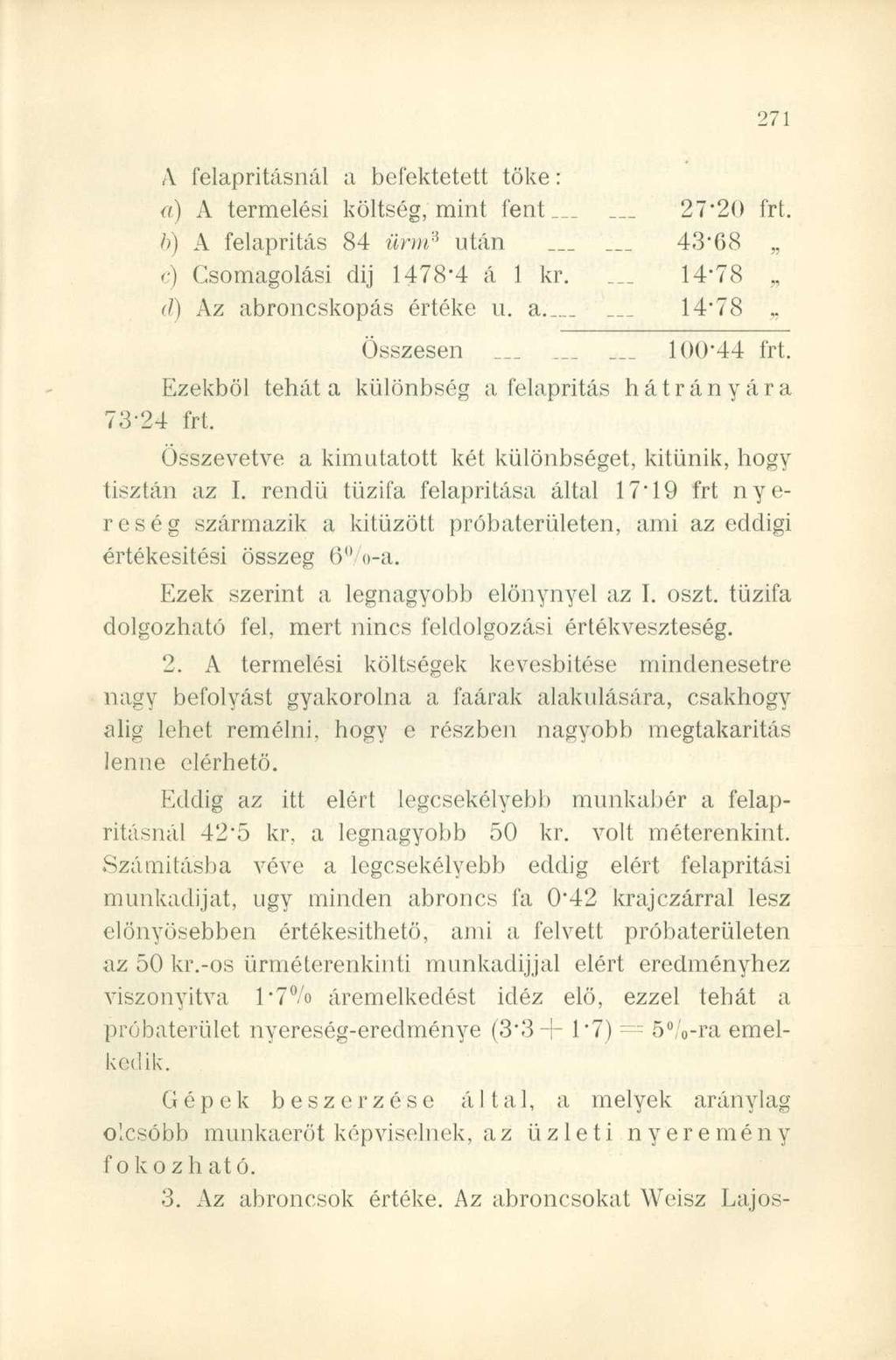 A felapritásnál a befektetett töke: a) A termelési költség, mint fent 27*20 frt. b) A felapritás 84 ürm 3 után. 43*68 c) Csomagolási dij 1478*4 á 1 kr.... 14*78 d) Az abroncskopás értéke u.