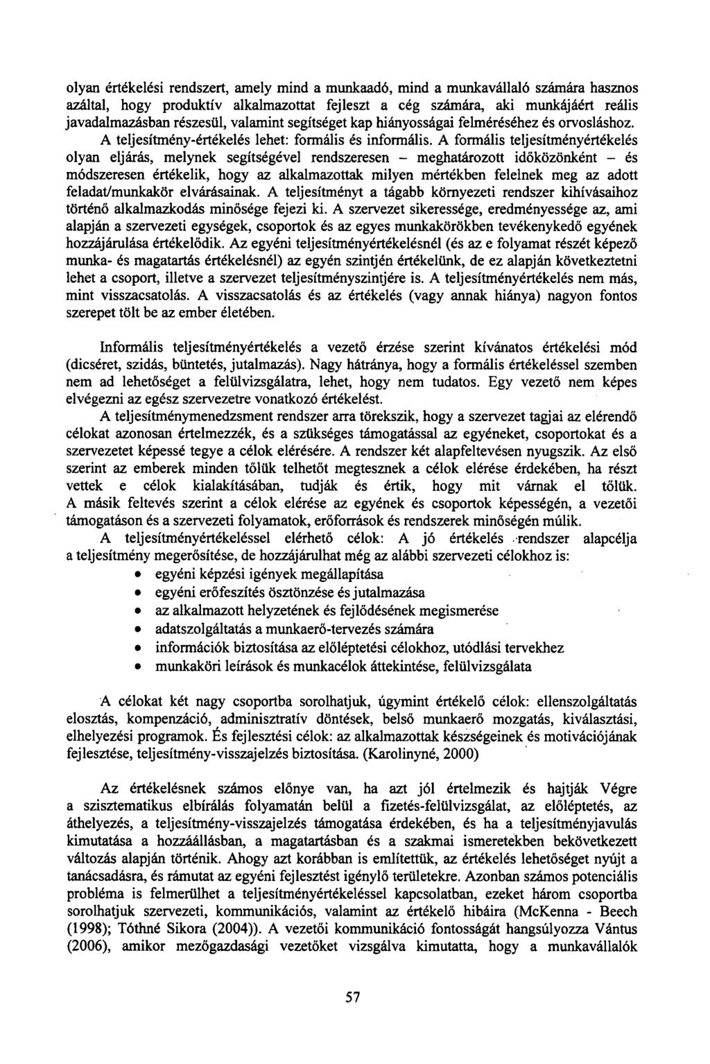 olyan értékelési rendszert, amely mind a munkaadó, mind a munkavállaló számára hasznos azáltal, hogy produktív alkalmazottat fejleszt a cég számára, aki munkájáért reális javadalmazásban részesül,