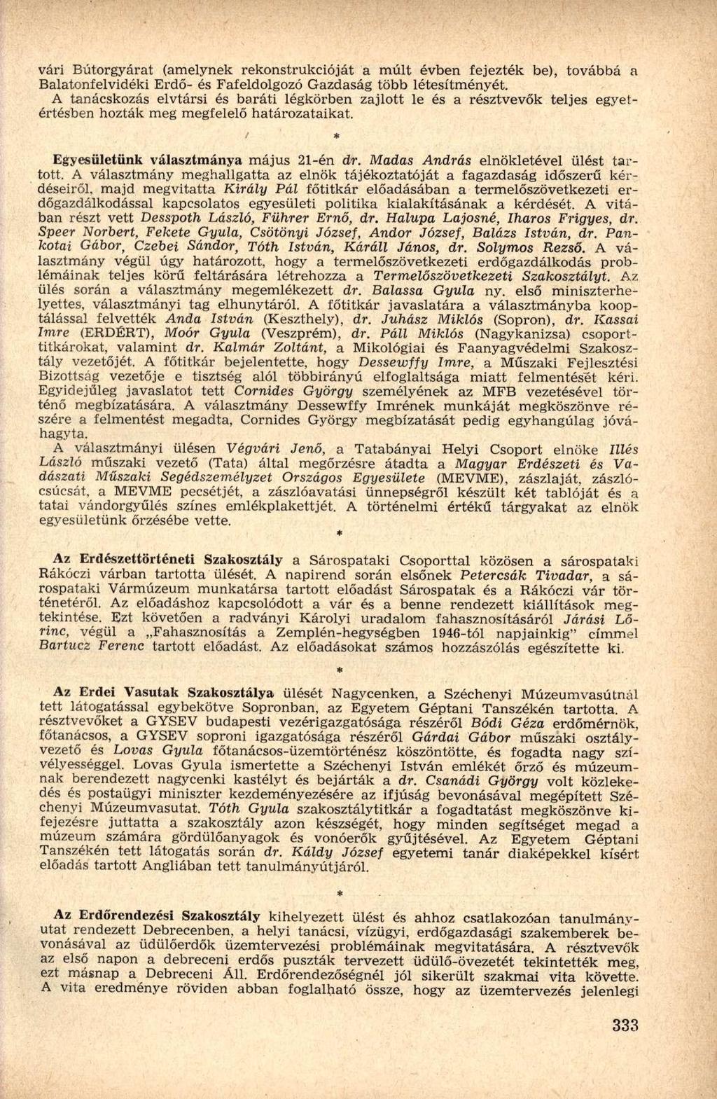 vári Bútorgyárat (amelynek rekonstrukcióját a múlt évben fejezték be), továbbá a Balatonfelvidéki Erdő- és Fafeldolgozó Gazdaság több létesítményét.