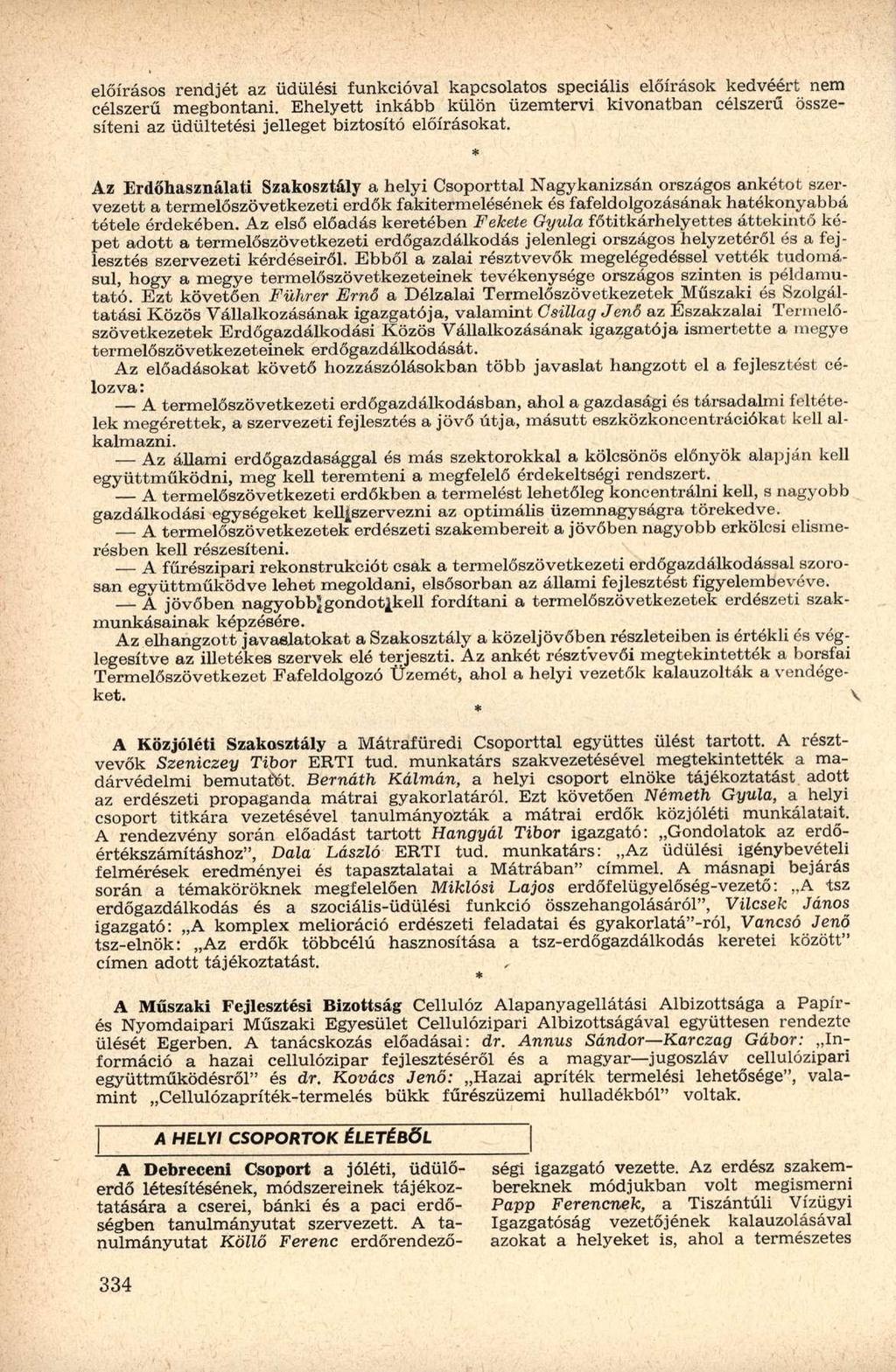 előírásos rendjét az üdülési funkcióval kapcsolatos speciális előírások kedvéért nem célszerű megbontani.
