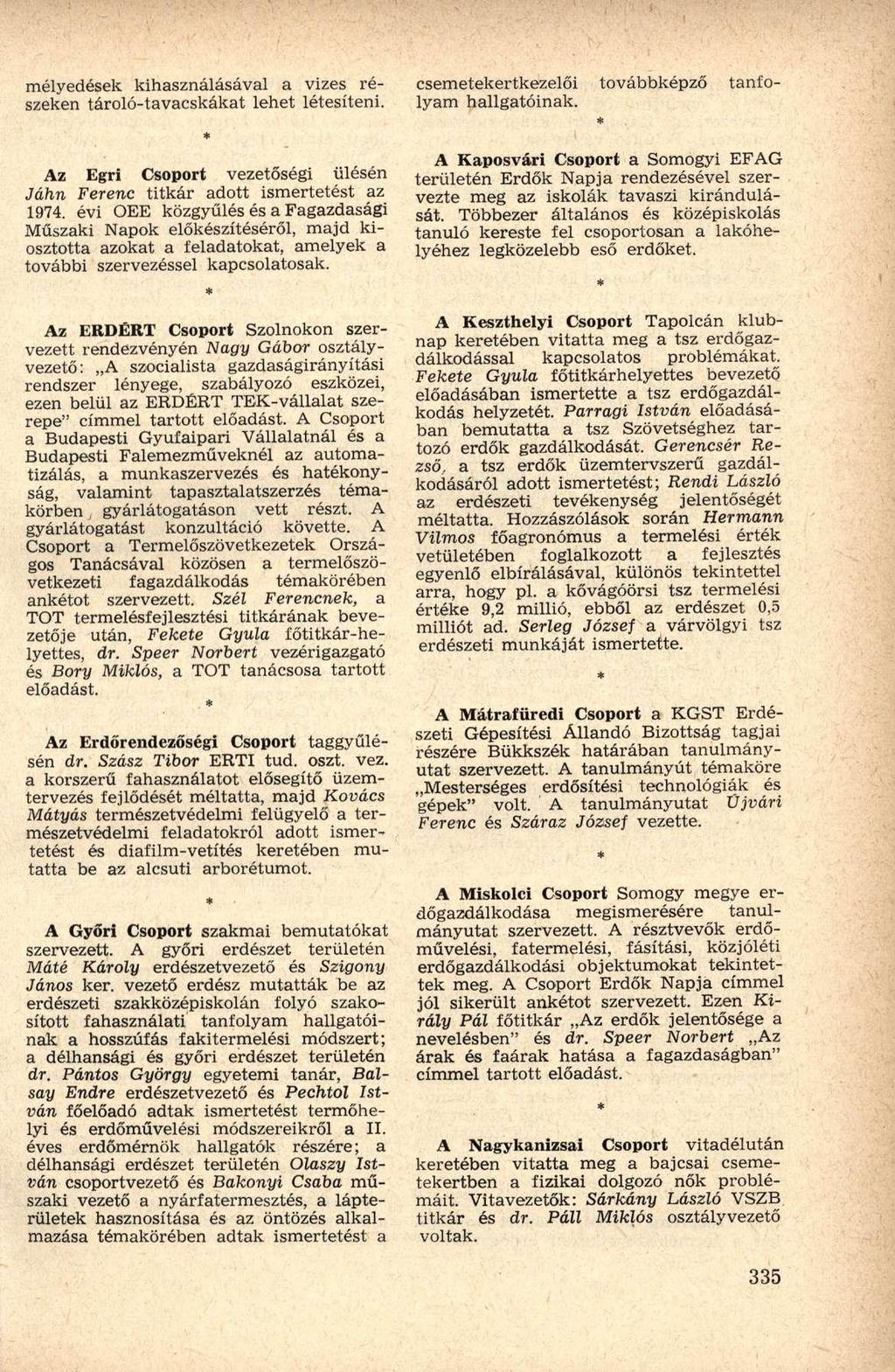 mélyedések kihasználásával a vizes részeken tároló-tavacskákat lehet létesíteni. Az Egri Csoport vezetőségi ülésén John Ferenc titkár adott ismertetést az 1974.
