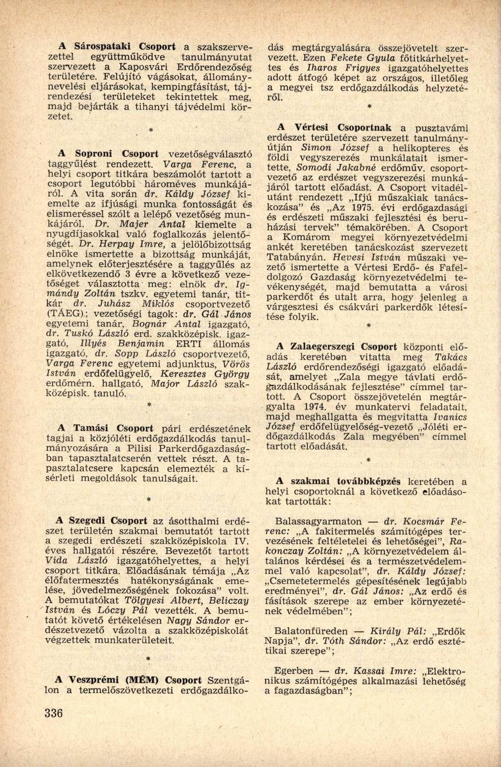 A Sárospataki Csoport a szakszervezettel együttműködve tanulmányutat szervezett a Kaposvári Erdőrendezőség területére.