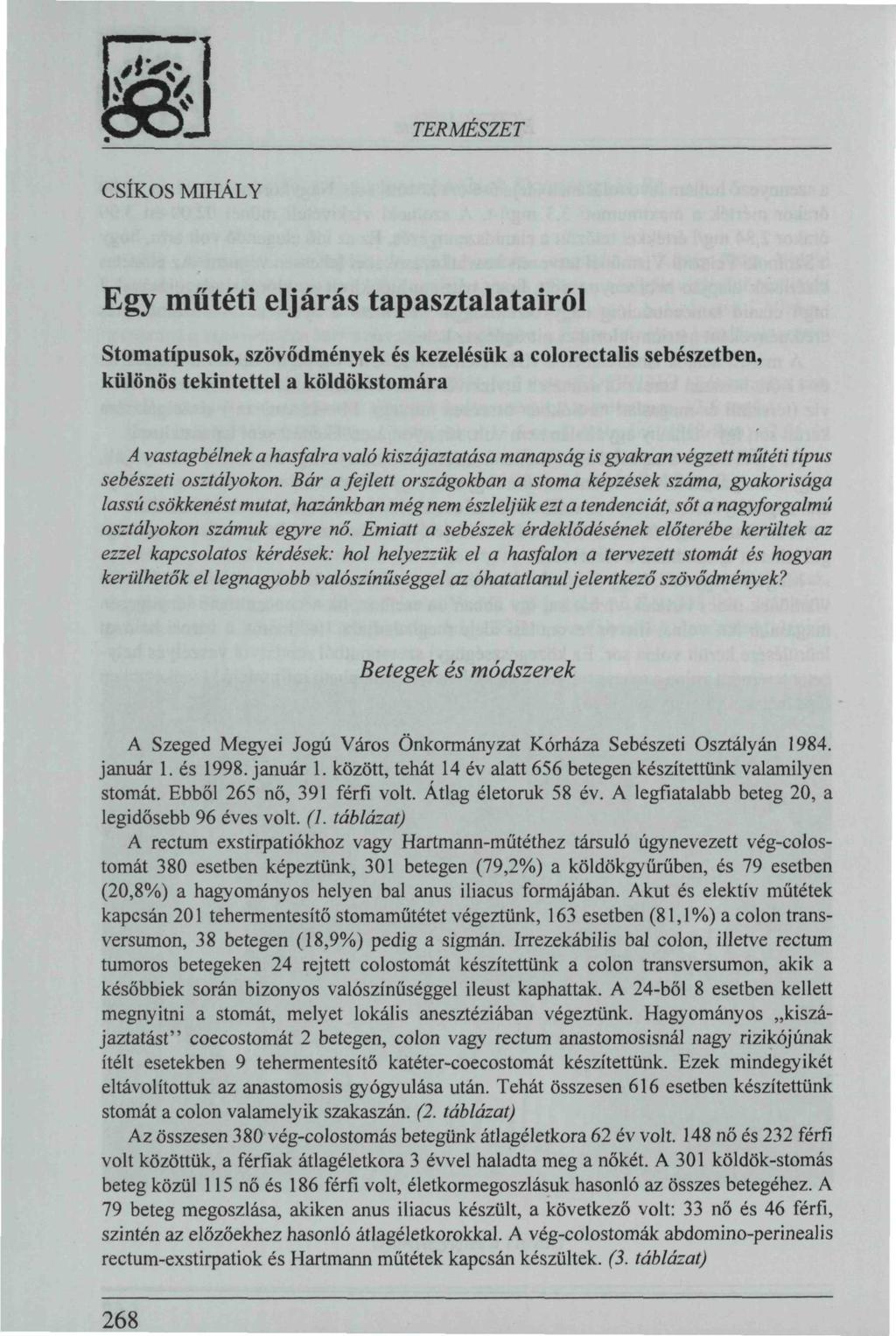 268 TERMÉSZET CSIKÓS MIHÁLY Egy műtéti eljárás tapasztalatairól Stomatípusok, szövődmények és kezelésük a colorectalis sebészetben, különös tekintettel a köldökstomára A vastagbélnek a hasfalra való