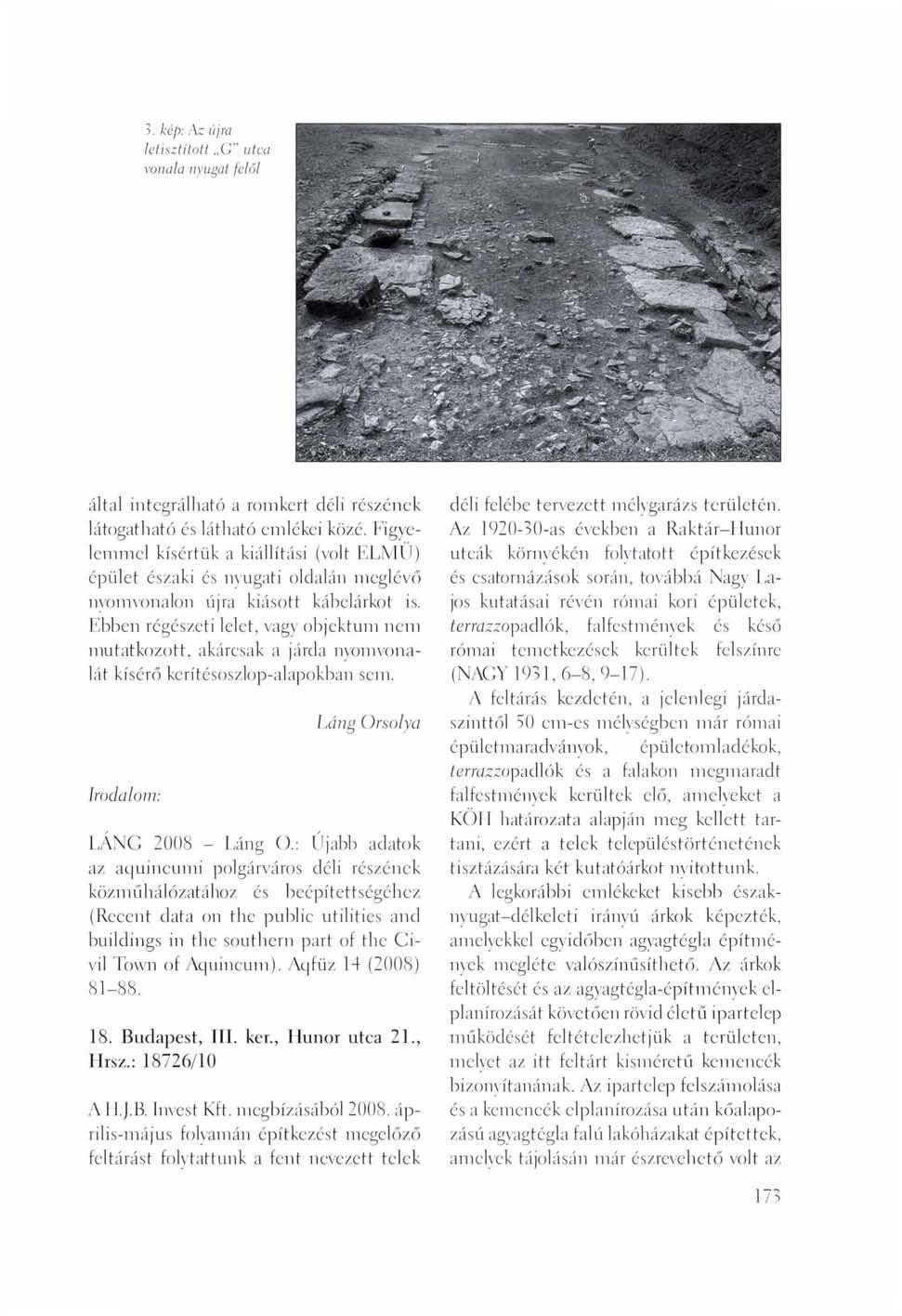 5. kép: Az újra letisztított C" utca vonala nyugat felől által integrálható a romkert déli részének látogatható és látható emlékei közé.