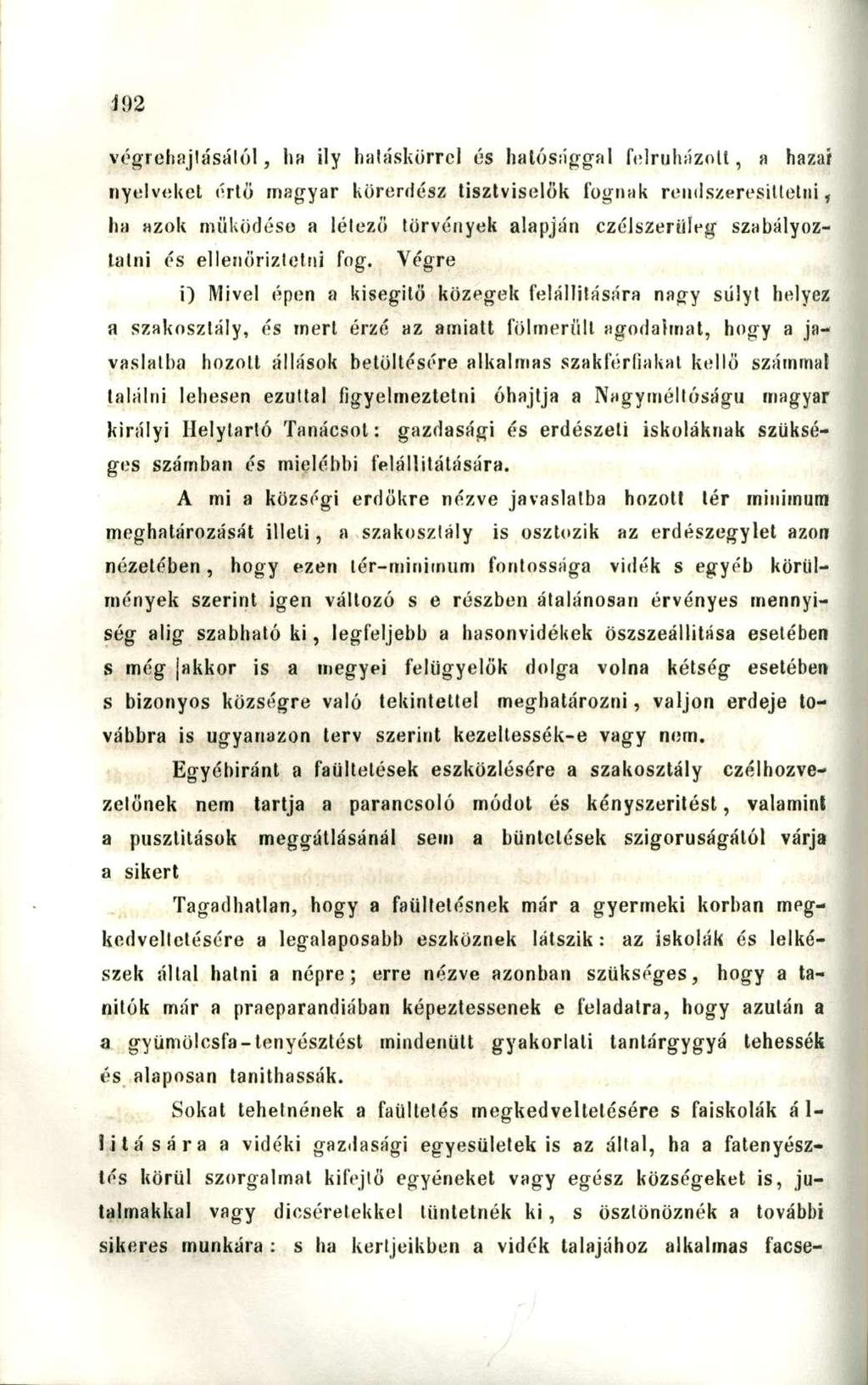 végrehajtásától, lia ily hatáskörrel és halósággal felruházott, a hazai nyelvekéi értő magyar körerdész tisztviselők fognak reudszeresitletni, ha azok működése a létező törvények alapján czélszerüleg