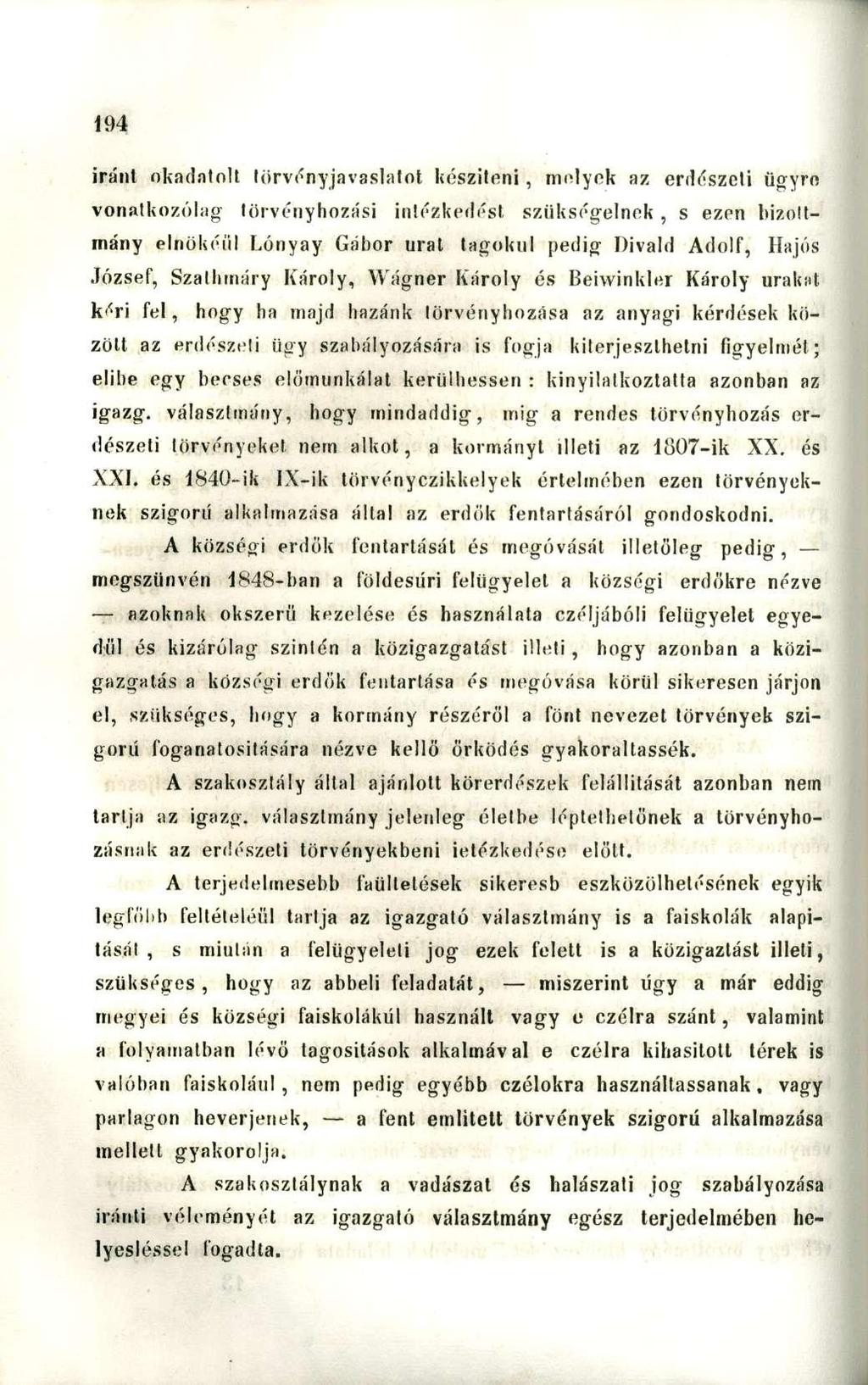 iránt okadatolt törvényjavaslatot készitoni, molyok az erdészeti ügyre vonatkozólag törvényhozási intézkedést szükségeinek, s ezen bizottmány elnökéül Lónyay Gábor urat tagokul pedig Divald Adolf,