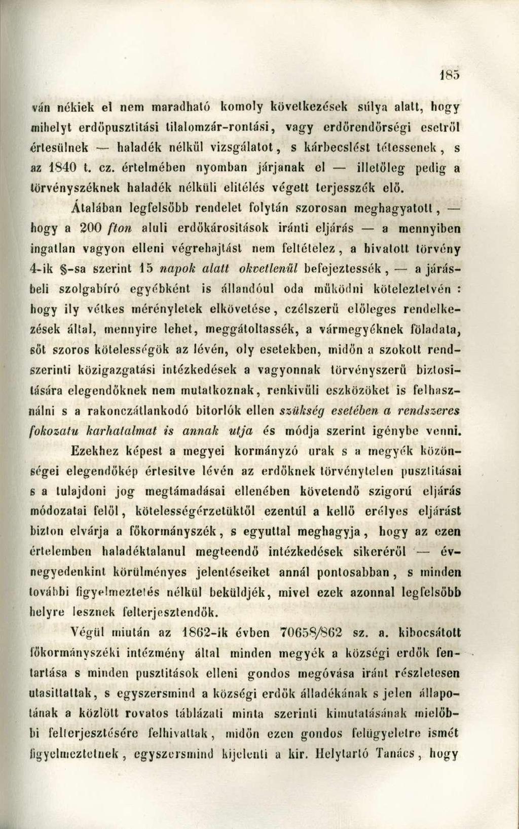 ván nékiek el nem maradható komoly következések súlya alatt, hogy mihelyt erdöpusztitási lilalomzár-rontási, vagy erdörendörségi esetről értesülnek haladék nélkül vizsgálatot, s kárbecslést